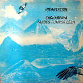 Incantation (2) : Cacharpaya (Andes Pumpsá Dèsi) (12")