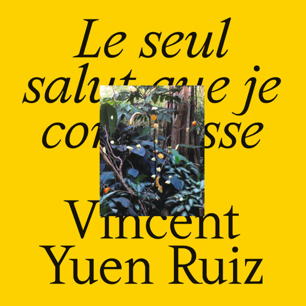 Vincent Yuen Ruiz : Le seul salut que je connaisse (12")