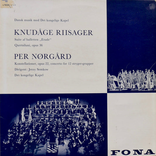 Knudåge Riisager, Per Nørgård, Jerzy Semkow, Det Kongelige Kapel : Suite Af Balletten "Etude" / Qarrtsiluni, Opus 36 / Konstellationer, Opus 22, Concerto For 12 Stryger-Grupper (LP)