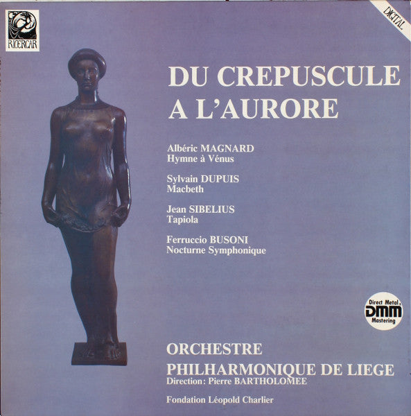 Albéric Magnard / Sylvain Dupuis (2) / Jean Sibelius / Ferruccio Busoni - Orchestre Philharmonique De Liège, Pierre Bartholomée : Du Crepuscule À L'aurore (LP)