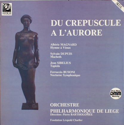 Albéric Magnard / Sylvain Dupuis (2) / Jean Sibelius / Ferruccio Busoni - Orchestre Philharmonique De Liège, Pierre Bartholomée : Du Crepuscule À L'aurore (LP)