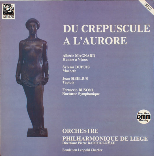 Albéric Magnard / Sylvain Dupuis (2) / Jean Sibelius / Ferruccio Busoni - Orchestre Philharmonique De Liège, Pierre Bartholomée : Du Crepuscule À L'aurore (LP)