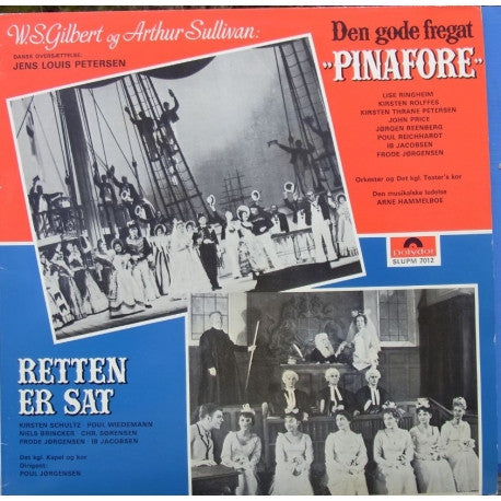 Gilbert & Sullivan, Lise Ringheim, Kirsten Rolffes, Kirsten Thrane Petersen, John Price (14), Jørgen Reenberg, Poul Reichhardt, Ib Jacobsen, Frode Jørgensen & Poul Wiedemann, Christian Sørensen, Kirsten Schultz, Niels Brincker, Frode Jørgensen, Ib Jacobse : Den Gode Fregat Pinafore & Retten Er Sat (LP, Comp)