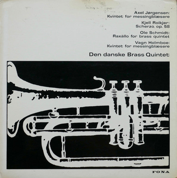 Axel Jørgensen, Kjell Roikjer, Ole Schmidt, Vagn Holmboe, Den Danske Brass Kvintet : Kvintet For Messingblæsere / Scherzo Op. 58 / Raxàllo For Brass Quintet / Kvintet For Messingblæsere (LP, Album)