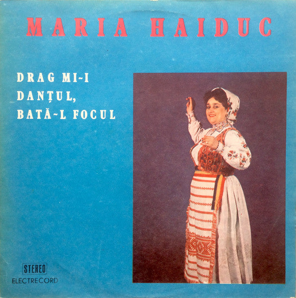 Maria Haiduc : Drag Mi-i Danțul, Bată-l Focul (LP, Album)