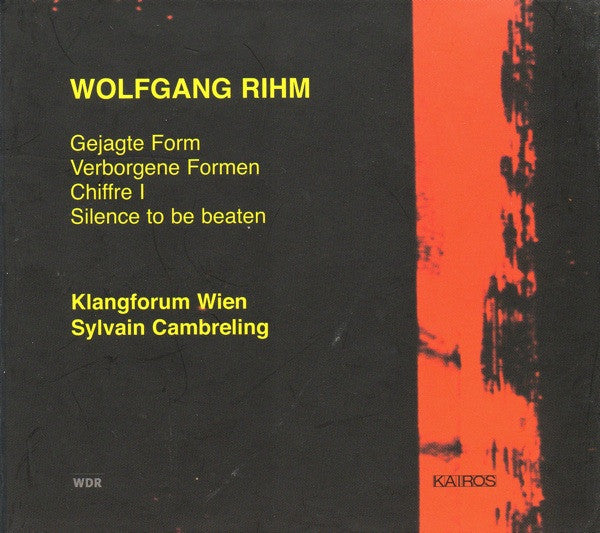 Wolfgang Rihm - Klangforum Wien, Sylvain Cambreling : Gejagte Form / Verborgene Formen / Chiffre I / Silence To Be Beaten (CD)
