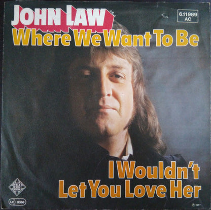 John Law (7) : Where We Want To Be / I Wouldn't Let You Love Her (7")