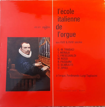 Giovanni Maria Trabaci, Tarquinio Merula, Girolamo Frescobaldi, Michelangelo Rossi, Bernardo Pasquini, Domenico Scarlatti, Domenico Zipoli ,  Luigi Ferdinando Tagliavini : L Ecole Italienne De L Orgue Au 17eme Et 18eme Siecles (LP)