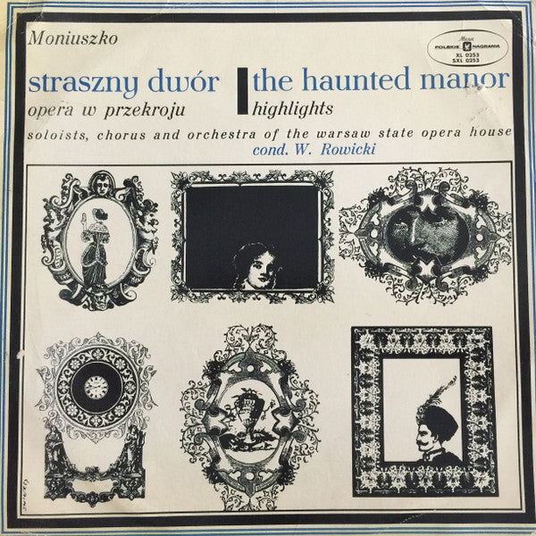 Stanisław Moniuszko , Soloists, Chór Teatru Wielkiego W Warszawie And Orkiestra Teatru Wielkiego W Warszawie Conductor Witold Rowicki : Straszny Dwór = The Haunted Manor (LP, Mono, RE, Bla)