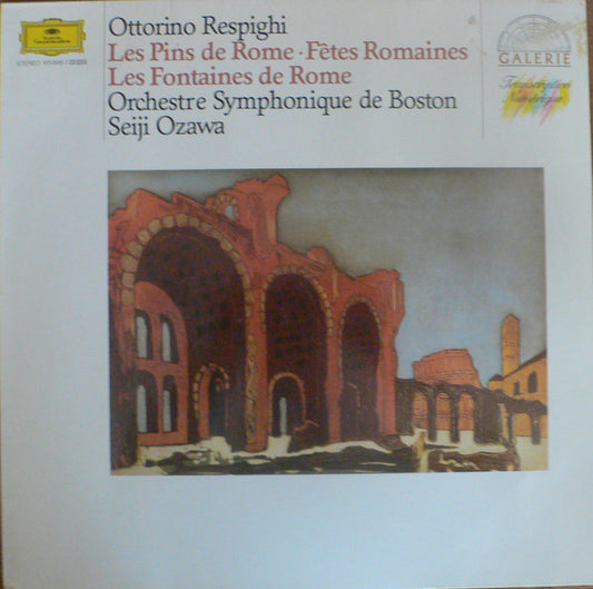 Ottorino Respighi - Boston Symphony Orchestra, Seiji Ozawa : Les Pins De Rome / Fêtes Romaines / Les Fontaines De Rome (LP, RM)