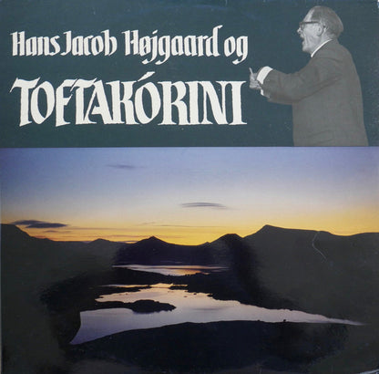 Hans Jacob Højgaard : Hans Jacob Højgaard Og Toftakórini (14 Sangir Av Hans Jacob Højgaard) (LP)