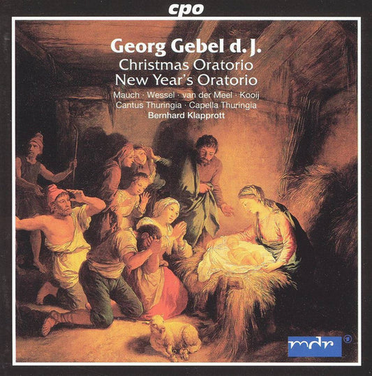 Georg Gebel d. J. / Monika Mauch • Kai Wessel • Nico Van Der Meel • Peter Kooij • Cantus Thuringia • Capella Thuringia • Bernhard Klapprott : Christmas Oratorio; New Year's Oratorio (CD, Album)