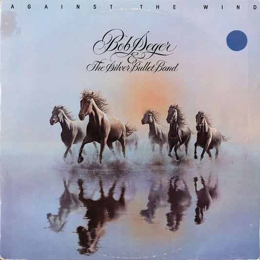 Bob Seger And The Silver Bullet Band : Against The Wind (LP, Album)