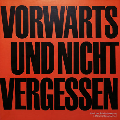 Various : Vorwärts Und Nicht Vergessen (Musik Der Arbeiterbewegung In Dokumentaraufnahmen) (LP, Comp, Mono, RP)