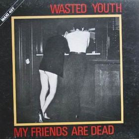 Wasted Youth (3) : My Friends Are Dead (12")