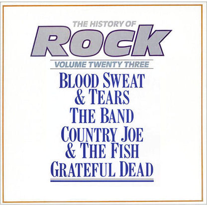 Blood, Sweat And Tears / The Band / Country Joe And The Fish / The Grateful Dead : The History Of Rock (Volume Twenty Three) (2xLP, Comp)