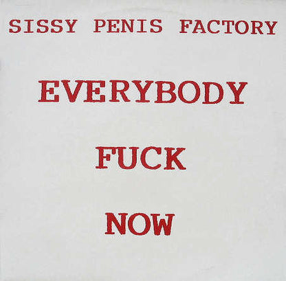 Sissy Penis Factory : Everybody Fuck Now (12")