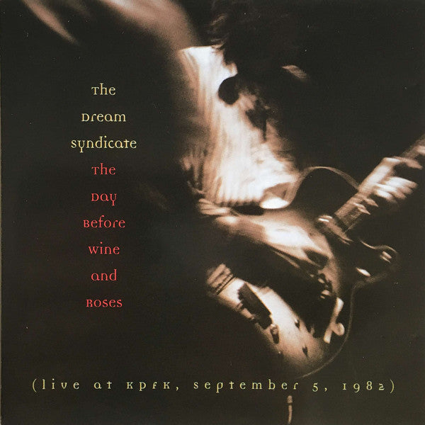 The Dream Syndicate : The Day Before Wine And Roses (Live At KPFK, September 5, 1982) (CD, Album)