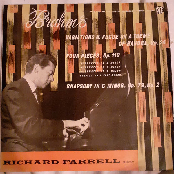 Richard Farrell (2), Johannes Brahms : Variations And Fugue On A Theme Of Handel, Four Pieces, Rhapsody In G Minor (LP, Album, Mono)