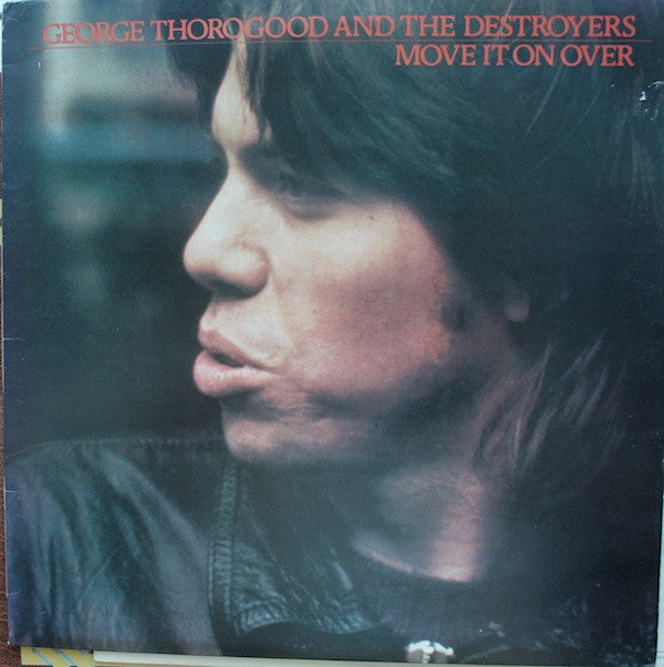 George Thorogood & The Destroyers : Move It On Over (LP, Album, Tra)