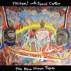 Talibam! with Daniel Carter : The New Nixon Tapes (LP, Album)