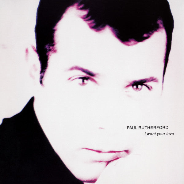 Paul Rutherford : I Want Your Love (12", Single)