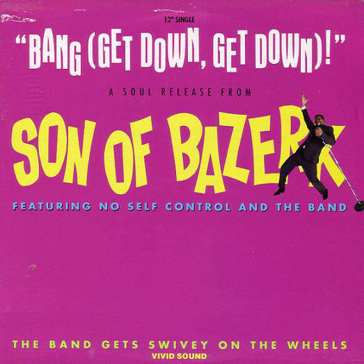 Son Of Bazerk Featuring No Self Control And The Band : Bang (Get Down, Get Down)! / The Band Gets Swivey On The Wheels (12", Single)