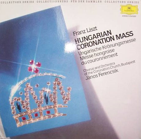 Franz Liszt, Chorus And Orchestra Of The Coronation Church, Budapest, János Ferencsik : Hungarian Coronation Mass = Ungarische Krönungsmesse = Messe Hongroise Du Couronnement (LP, RE, RP)