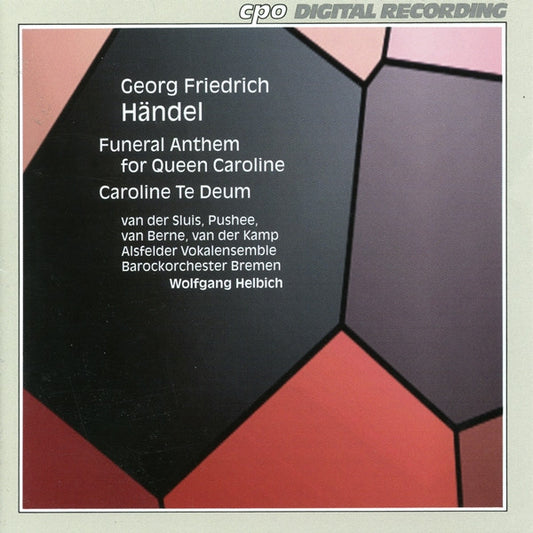 Georg Friedrich Händel – Mieke van der Sluis, Graham Pushee, Harry Van Berne, Harry van der Kamp, Alsfelder Vokalensemble, Barockorchester Bremen, Wolfgang Helbich : Funeral Anthem For Queen Caroline / Caroline Te Deum (CD, Album, RE)