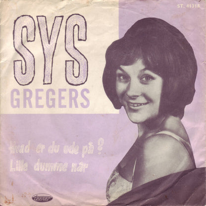 Sys Gregers : Hvad Er Du Ude På? / Lille Dumme Nar... (7", Single, Pur)