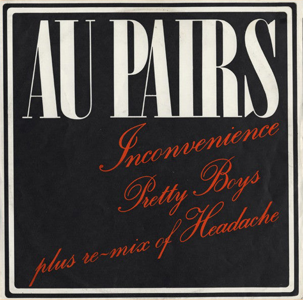 Au Pairs : Inconvenience Pretty Boys Plus Re-Mix Of Headache (12")