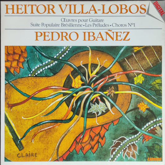 Pedro Ibañez, Heitor Villa-Lobos : Œuvres Pour Guitares - Suite Populaire Brésilienne - Les Préludes - Choros N°1 (LP, Dig)