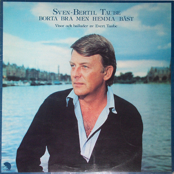 Sven-Bertil Taube : Borta Bra Men Hemma Bäst - Visor Och Ballader Av Evert Taube (LP, Album)