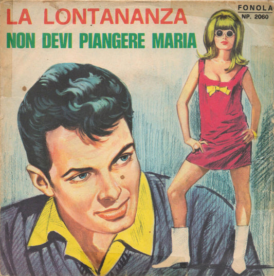 I Melody : La Lontananza / Non Devi Piangere Maria (7")