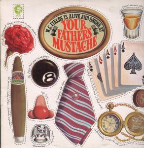 Your Father's Mustache : W.C. Fields Is Alive And Drunk At Your Father's Mustache (LP)