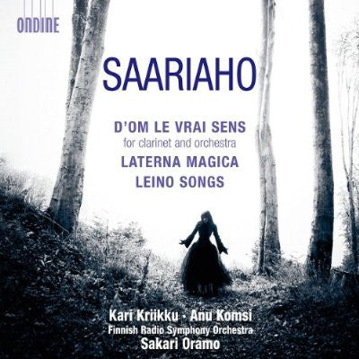 Kaija Saariaho – Kari Kriikku • Anu Komsi • Radion Sinfoniaorkesteri • Sakari Oramo : D'Om Le Vrai Sens (For Clarinet And Orchestra) · Laterna Magica · Leino Songs (CD, Album)