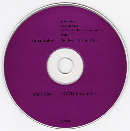 Toivo Tulev, NYYD Ensemble, Olari Elts : Be Lost In The Call (CD, Album)