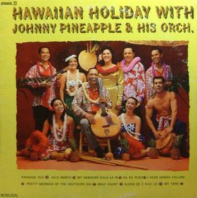 Johnny Pineapple And His Orchestra : Hawaiian Holiday With Johnny Pineapple & His Orch. (LP, Album, Mono)