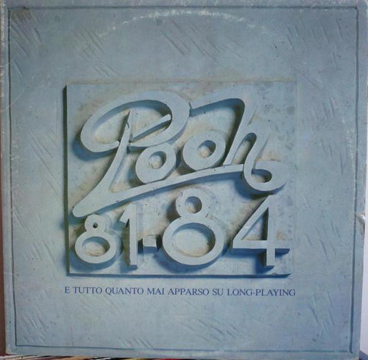 Pooh : 1981-1984 E Tutto Quanto Mai Apparso Su Long-Playing (2xLP, Comp)