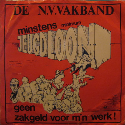 De N.V. Vakband : Minstens Minimum Jeugdloon / Geen Zakgeld Voor M'n Werk! (7")