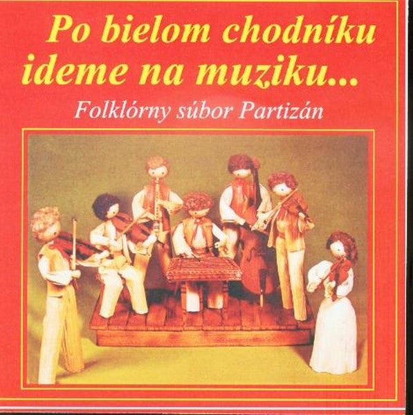 Folklórny Súbor Partizán : Po Bielom Chodníku Ideme Na Muziku... (LP, Album)