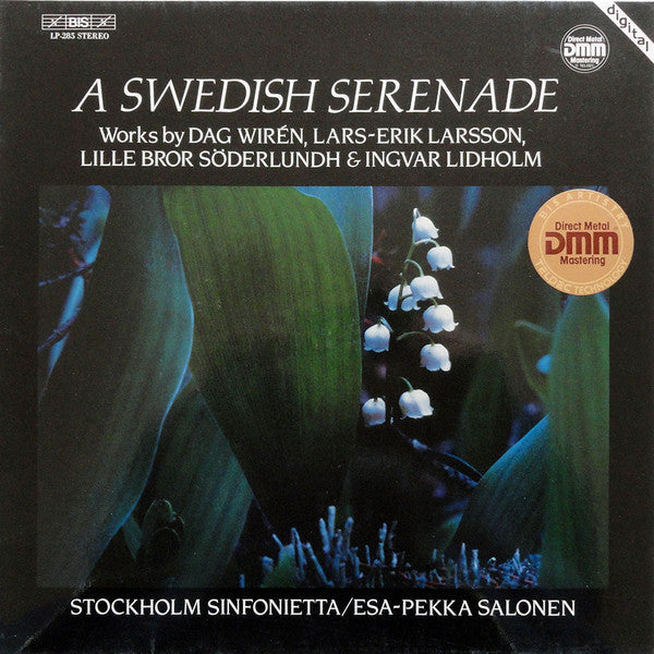 Dag Wirén / Lars-Erik Larsson / Lille Bror Söderlundh / Ingvar Lidholm - Stockholm Sinfonietta, Esa-Pekka Salonen : A Swedish Serenade (LP)