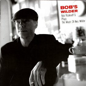 Bob Rockwell 5 : Bob's Wilder - Bob Rockwell 5 Plays The Music Of Alec Wilder (CD, Album)