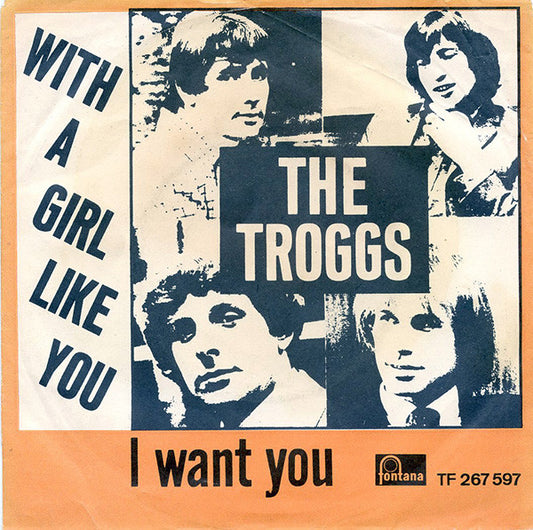 The Troggs : With A Girl Like You / I Want You (7", Single, Mono, Ora)