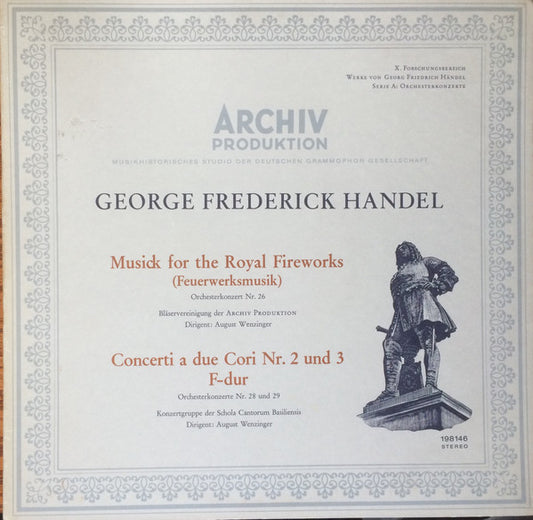 Georg Friedrich Händel − Bläservereinigung Der Archiv Produktion, Konzertgruppe Der Schola Cantorum Basiliensis, August Wenzinger : Musick For The Royal Fireworks (Feuerwerksmusik) / Concerti A Due Cori Nr 2 Und 3 F-Dur (LP)