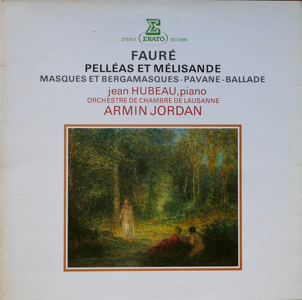 Gabriel Fauré - Jean Hubeau, Orchestre De Chambre De Lausanne, Armin Jordan : Pelléas Et Mélisande / Masques Et Bergamasques - Pavane - Ballade (LP)