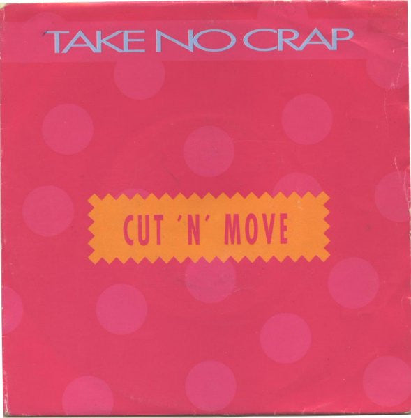 Cut 'N' Move : Take No Crap (7")