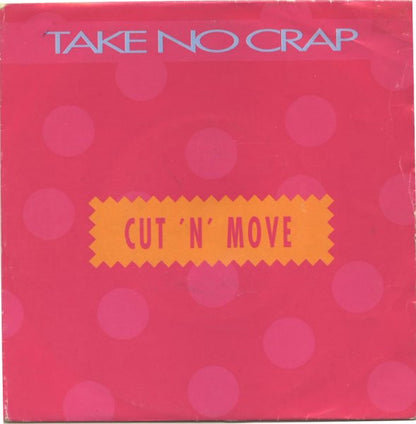 Cut 'N' Move : Take No Crap (7")