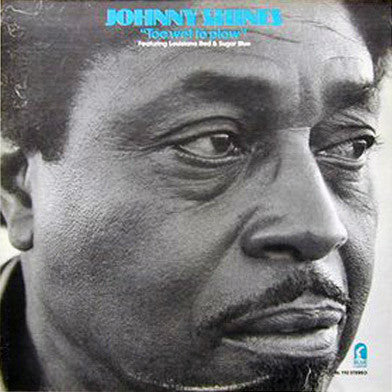 Johnny Shines Featuring Louisiana Red & Sugar Blue : Too Wet To Plow (LP, Album)