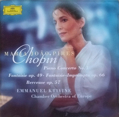 Frédéric Chopin, Maria João Pires, Emmanuel Krivine, The Chamber Orchestra Of Europe : Piano Concerto No. 1 • Fantaisie Op. 49 • Fantaisie-Impromptu Op. 66 • Berceuse Op. 57 (CD)